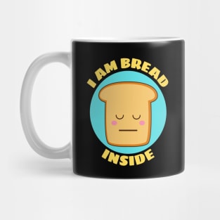 I Am Bread Inside | Bread Pun Mug